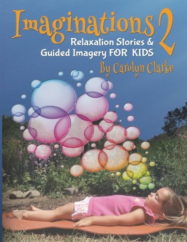 Book Cover Imaginations 2: Relaxation Stories and Guided Imagery for Kids (Volume 2)