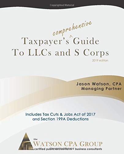 Book Cover Taxpayer's Comprehensive Guide to LLCs and S Corps: 2019 Edition