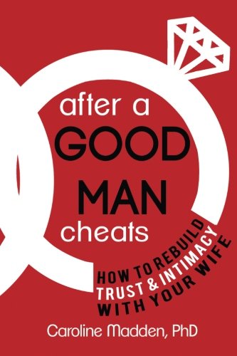 Book Cover After a Good Man Cheats: How to Rebuild Trust & Intimacy With Your Wife