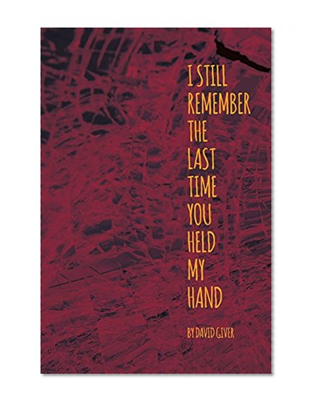 I Still Remember the Last Time You Held My Hand