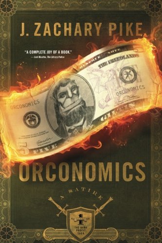 Orconomics: A Satire (The Dark Profit Saga) (Volume 1)