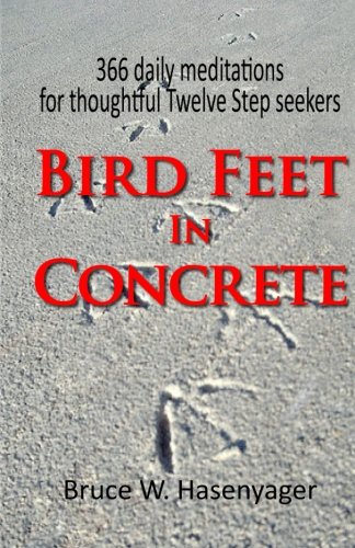 Bird Feet In Concrete:366 daily meditations for thoughtful Twelve Step seekers