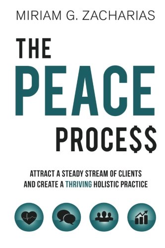 Book Cover The PEACE Process: Attract a Steady Stream of Clients and Create a Thriving Holistic Practice