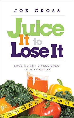 Book Cover Juice It to Lose It: Lose Weight and Feel Great in Just 5 Days