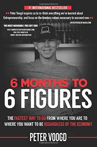 Book Cover 6 Months to 6 Figures: â€œThe Fastest Way to Get From Where You Are to Where You Want to Be Regardless of the Economyâ€