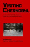 Visiting Chernobyl, A Considered Guide for Travelers: What You'll See and What to Know