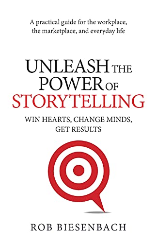 Book Cover Unleash the Power of Storytelling: Win Hearts, Change Minds, Get Results