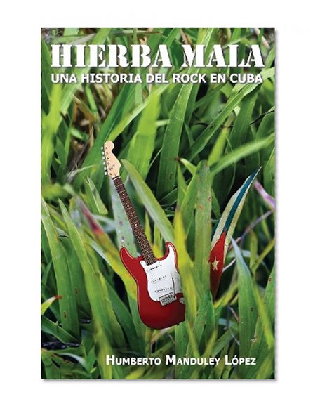 Hierba Mala: Una historia del rock en Cuba (Spanish Edition)