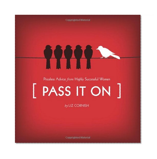 Pass It On: Priceless Advice from Highly Successful Women