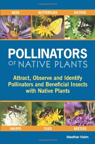 Book Cover Pollinators of Native Plants: Attract, Observe and Identify Pollinators and Beneficial Insects with Native Plants