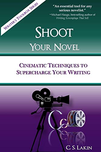 Shoot Your Novel: Cinematic Techniques to Supercharge Your Writing (Writer's Toolbox Series)