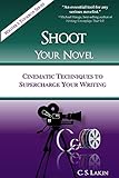 Shoot Your Novel: Cinematic Techniques to Supercharge Your Writing