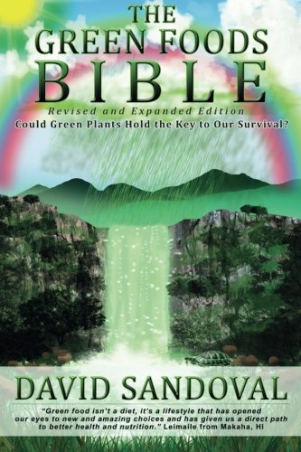 Book Cover The Green Foods Bible - Revised and Expanded Edition: Could Green Plants Hold the Key to Our Survival?