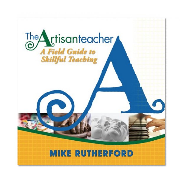 Book Cover The Artisan Teacher: A Field Guide to Skillful Teaching