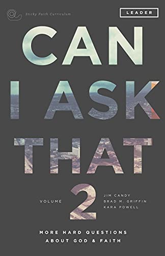 Can I Ask That Volume 2: More Hard Questions About God & Faith [Sticky Faith Curriculum] Leader Guide