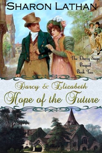 Book Cover Darcy and Elizabeth: Hope of the Future (Darcy Saga Prequel Duo) (Volume 2)