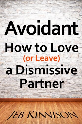 Book Cover Avoidant: How to Love (or Leave) a Dismissive Partner