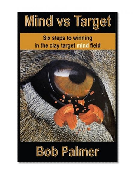 Mind vs Target: Six steps to winning in the clay target mind field