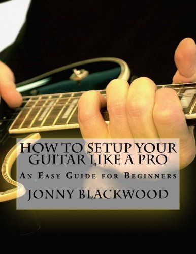 Book Cover How To Setup Your Guitar Like A Pro: An Easy Guide for Beginners