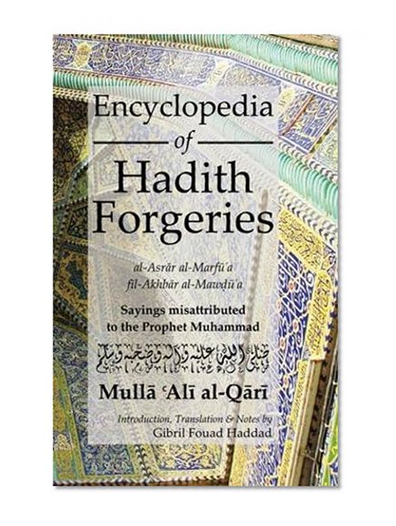 Encyclopedia of Hadith Forgeries: Sayings Misattributed to the Prophet Muhammad