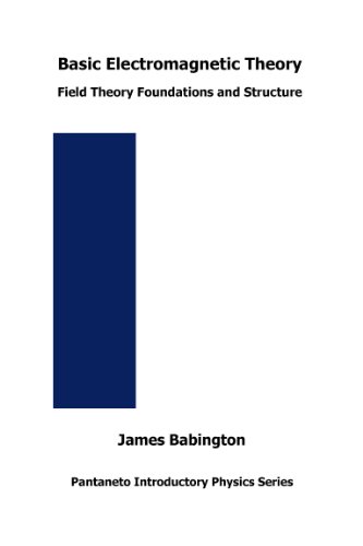 Basic Electromagnetic Theory: Field Theory Foundations and Structure (Pantaneto Introductory Physics Series)