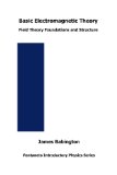 Basic Electromagnetic Theory: Field Theory Foundations and Structure (Pantaneto Introductory Physics Series)