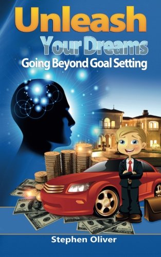 Book Cover Unleash Your Dreams: Going Beyond Goal Setting