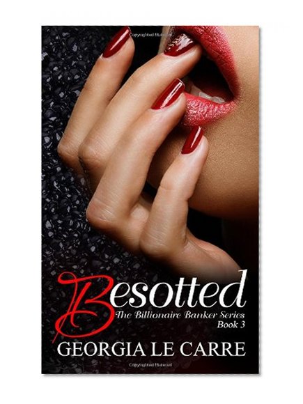 Book Cover Besotted (The Billionaire Banker Series) (Volume 3)