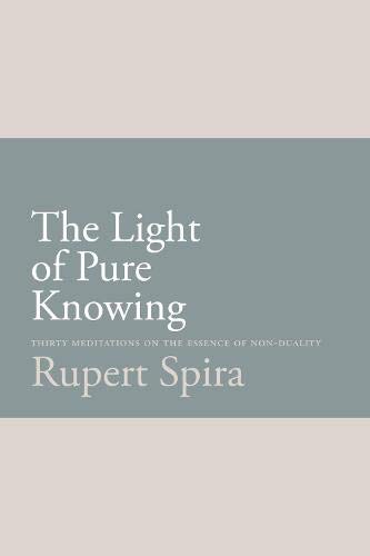 Book Cover The Light of Pure Knowing: Thirty Meditations on the Essence of Non-Duality