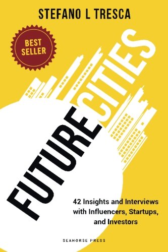 Future Cities: Interviews with Startups, Investors, Influencers