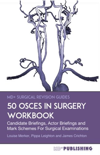 Book Cover 50 OSCEs In Surgery Workbook: Candidate Briefings, Actor Briefings and Mark Schemes For The MRCS Part B Examination (MD+ Surgical Revision Guides)