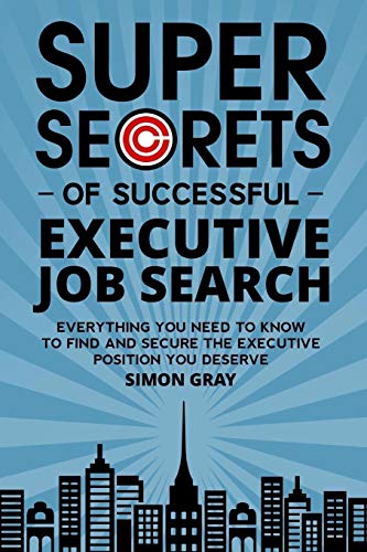 Book Cover Super Secrets of Successful Executive Job Search: Everything you need to know to find and secure the executive position you deserve