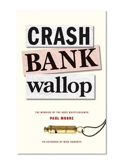 Crash Bank Wallop The Memoirs of the HBOS Whistleblower