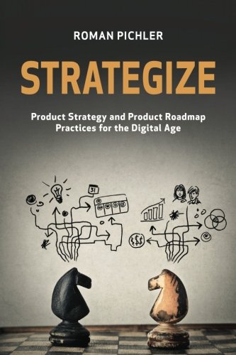Book Cover Strategize: Product Strategy and Product Roadmap Practices for the Digital Age