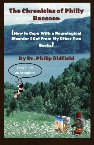 The Chronicles of Philly Raccoon: How to Cope With a Neurological Disorder I Got From My Other Two Books