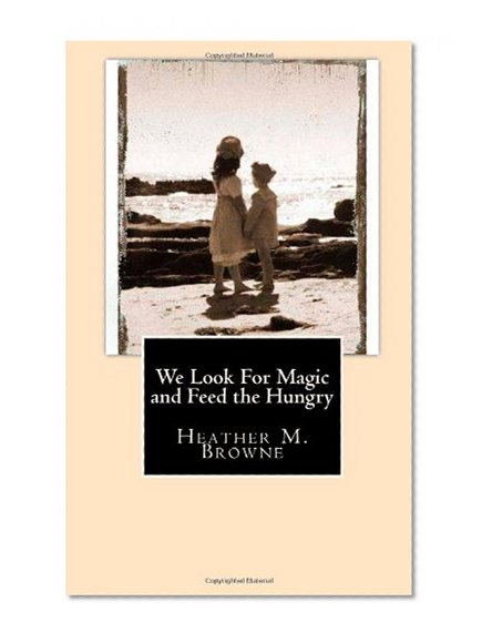We Look For Magic and Feed the Hungry