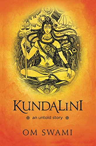 Book Cover Kundalini -- An Untold Story: A Himalayan Mystic's Insight into the Power of Kundalini and Chakra Sadhana