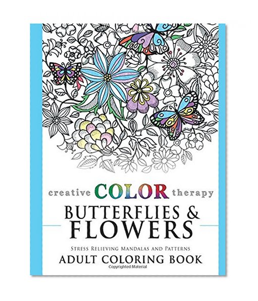 Butterflies and Flowers - Stress Relieving Mandalas and Patterns Adult Coloring Book (Coloring for Grown Ups by Creative Color Therapy) (Volume 2)