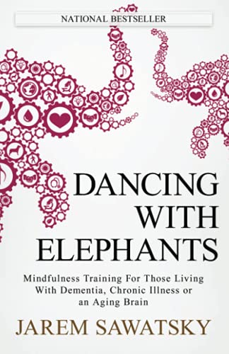 Book Cover Dancing with Elephants: Mindfulness Training For Those Living With Dementia, Chronic Illness or an Aging Brain (How to Die Smiling)