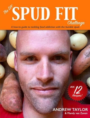 Book Cover The DIY Spud Fit Challenge: A How-to Guide to Tackling Food Addiction With the Humble Spud