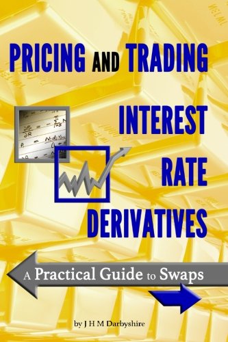 Book Cover Pricing and Trading Interest Rate Derivatives: A Practical Guide to Swaps