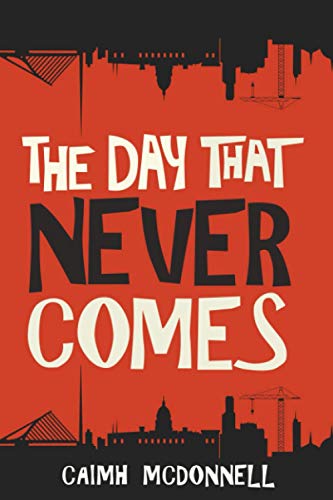 Book Cover The Day That Never Comes (The Dublin Trilogy)