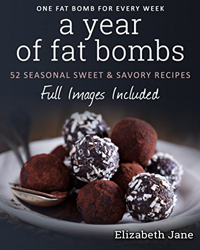 Book Cover A Year of Fat Bombs: 52 Seasonal Sweet & Savory Recipes (Ketogenic Diet)