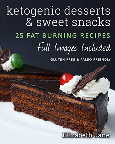 Book Cover Ketogenic Desserts and Sweet Snacks: Mouth-watering, fat burning and energy boosting treats (Elizabeth Jane Cookbook)