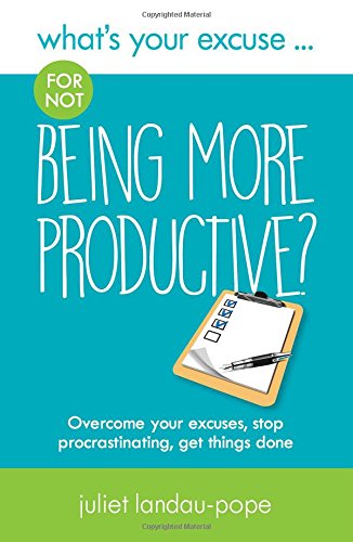 Book Cover What's Your Excuse for not Being More Productive?: Overcome your excuses, stop procrastinating, get things done