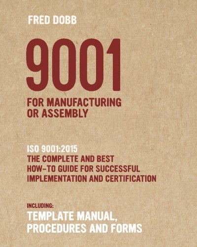 Book Cover 9001 for Manufacturing or Assembly: ISO 9001:2015 The complete and best how-to guide for successful implementation and certification Including ... procedures and forms (ISO-Quality) (Volume 1)