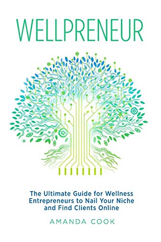 Book Cover Wellpreneur: The Ultimate Guide for Wellness Entrepreneurs to Nail Your Niche and Find Clients Online