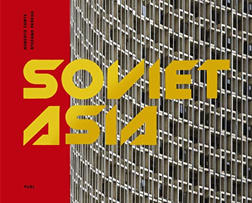 Book Cover Soviet Asia: Soviet Modernist Architecture in Central Asia