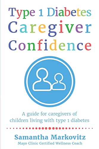 Book Cover Type 1 Diabetes Caregiver Confidence: A Guide for Caregivers of Children Living with Type 1 Diabetes