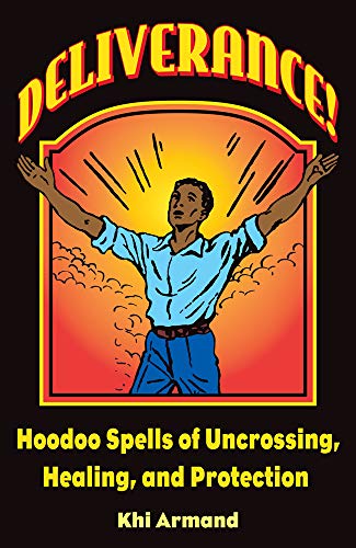 Book Cover Deliverance! Hoodoo Spells of Uncrossing, Healing, and Protection